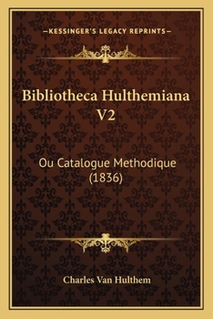 Paperback Bibliotheca Hulthemiana V2: Ou Catalogue Methodique (1836) [French] Book