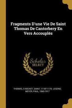 Paperback Fragments D'une Vie De Saint Thomas De Cantorbery En Vers Accouplés [French] Book