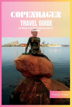 Paperback Copenhagen Travel Guide 2024: The Ultimate Travel Book To Exploring The Best Of Copenhagen (Denmark) Book