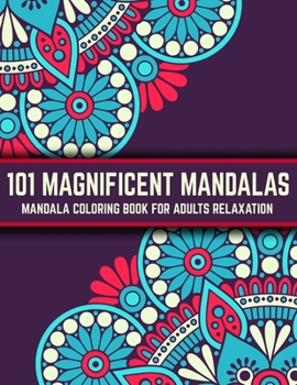 Paperback 101 Magnificent Mandalas: Mandala Coloring Book For Adults Relaxation: Stress Relieving Mandala Designs Book