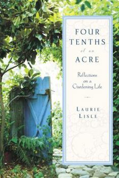 Hardcover Four Tenths of an Acre: Reflections on a Gardening Life Book