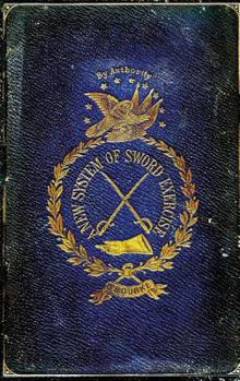 Paperback A New System of Sword Exercise: With a Manual of the Sword for Officers, Mounted and Dismounted ... Book