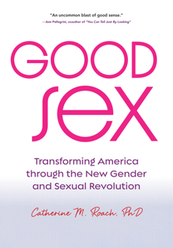 Paperback Good Sex: Transforming America Through the New Gender and Sexual Revolution Book