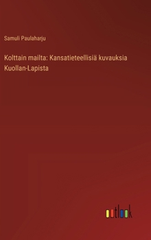 Kolttain mailta: Kansatieteellisiä kuvauksia Kuollan-Lapista (Finnish Edition)
