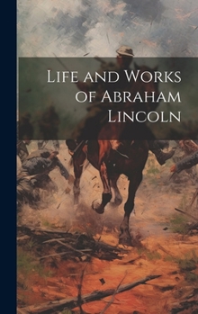 Hardcover Life and Works of Abraham Lincoln Book