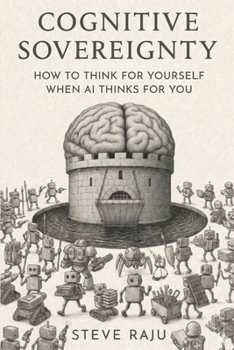Paperback Cognitive Sovereignty: How To Think For Yourself When AI Thinks For You Book