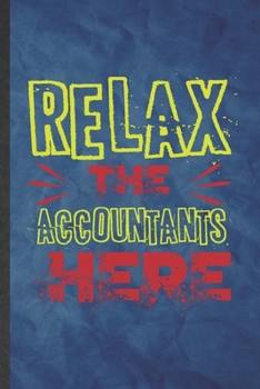 Relax the Accountants Here: Funny Blank Lined Accounting Notebook/ Journal, Graduation Appreciation Gratitude Thank You Souvenir Gag Gift, Fashionable Graphic 110 Pages