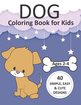 Paperback Dog Coloring Book for Kids Ages 2-4: Simple Coloring Books for Toddlers, Preschool, Kids, Boys and Girls with 40 simple, easy, and cute designs, Large Book