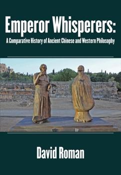 Hardcover Emperor Whisperers: A Comparative History of Ancient Chinese and Western Philosophy Book