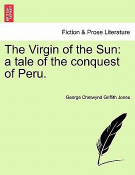 Paperback The Virgin of the Sun: A Tale of the Conquest of Peru. Book