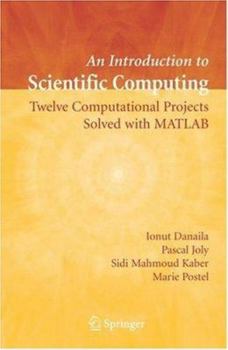 Hardcover An Introduction to Scientific Computing: Twelve Computational Projects Solved with MATLAB Book