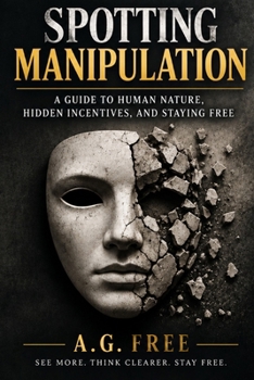 Paperback Spotting Manipulation: A Guide to Human Nature, Hidden Incentives, and Staying Free Book