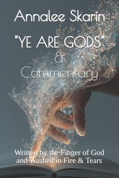 "YE ARE GODS" & Commentary:: Written by the Finger of God and Washed in Fire & Tears