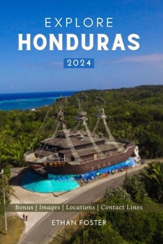 Paperback Explore Honduras 2024: Your Complete Pocket Guide to the Natural Beauty of Central America, Wildlife-Watching, Sights, Foods, Best Beaches, a Book