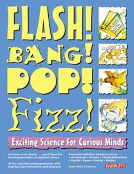 Paperback Flash! Bang! Pop! Fizz!: Exciting Science for Curious Minds Book