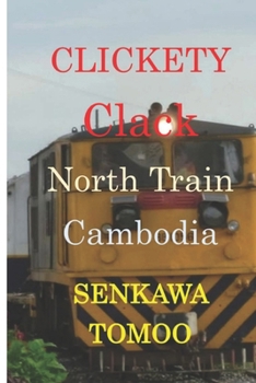Clickety Clack North Train CAMBODIA: Clickety Clack North Train CAMBODIA