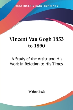 Paperback Vincent Van Gogh 1853 to 1890: A Study of the Artist and His Work in Relation to His Times Book