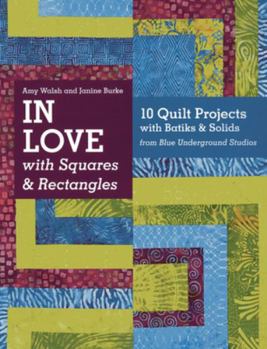 Paperback In Love with Squares & Rectangles: 10 Quilt Projects with Batiks & Solids from Blue Underground Studios Book