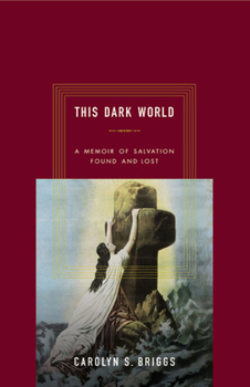 Hardcover This Dark World: A Memoir of Salvation Found and Lost Book