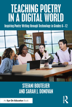 Paperback Teaching Poetry in a Digital World: Inspiring Poetry Writing through Technology in Grades 6-12 Book