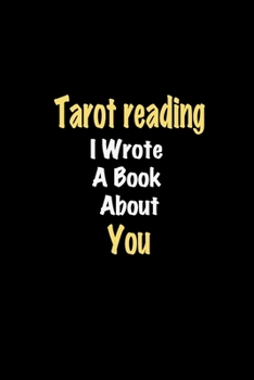 Paperback Tarot reading I Wrote A Book About You journal: Lined notebook / Tarot reading Funny quote / Tarot reading Journal Gift / Tarot reading NoteBook, Taro Book