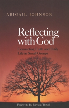 Paperback Reflecting with God: Connecting Faith and Daily Life in Small Groups Book