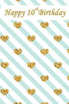 Happy 10th Birthday: Happy Birthday Notebook with Words of Encouragement, Birthday Notebook for 10 Year Old