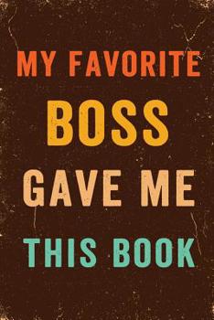 My Favorite Boss Gave me this Book Notebook Vintage: Funny Wide-Ruled Notepad for Coworkers