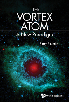 Hardcover Vortex Atom, The: A New Paradigm Book