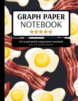 Paperback 5x5 Graph Ruled Composition Notebook: 100 Pages, 5x5 Graphing Grid Paper, Bacon and Eggs (Extra Large, 8.5x11 in.) Book