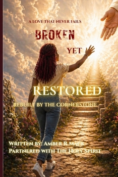 Paperback Broken Yet Restored: Rebuilt By The Cornerstone Book