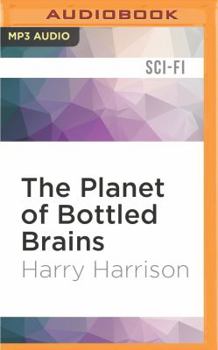 Bill, the Galactic Hero: On the Planet of Bottled Brains - Book #3 of the Bill, the Galactic Hero