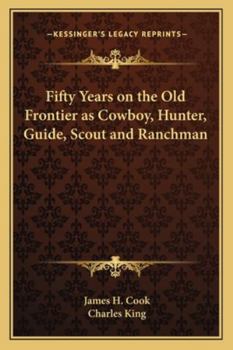 Paperback Fifty Years on the Old Frontier as Cowboy, Hunter, Guide, Scout and Ranchman Book