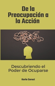 Paperback De la preocupación a la acción, descubriendo el poder de ocuparse [Spanish] Book