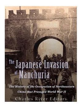 Paperback The Japanese Invasion of Manchuria: The History of the Occupation of Northeastern China that Presaged World War II Book