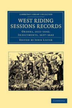 Paperback West Riding Sessions Records: Orders, 1611 1642; Indictments, 1637 1642 Book