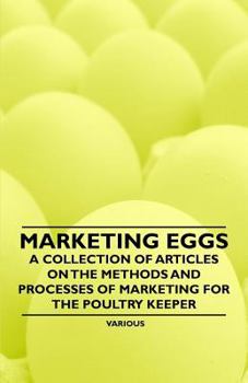 Paperback Marketing Eggs - A Collection of Articles on the Methods and Processes of Marketing for the Poultry Keeper Book