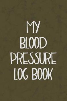 Paperback My Blood Pressure Log Book: 53 Weeks, 1 Year of Tracking Four (4) Times Per Day Including Weight and Pulse Rate Book