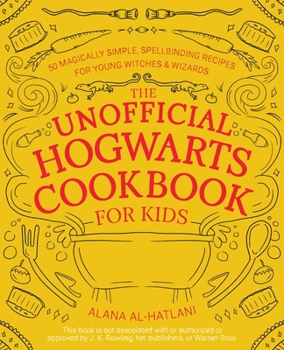 Hardcover The Unofficial Hogwarts Cookbook for Kids: 50 Magically Simple, Spellbinding Recipes for Young Witches and Wizards Book