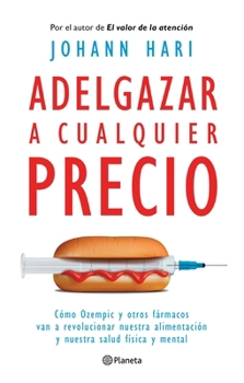 Paperback Adelgazar a Cualquier Precio: Cómo Los Nuevos Fármacos Contra La Obesidad Van a Revolucionar Nuestra Alimentación Y Nuestra Salud Física Y Mental / Ma [Spanish] Book