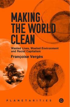 Paperback Making the World Clean: Wasted Lives, Wasted Environment, and Racial Capitalism Book
