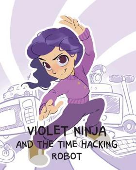 Paperback Violet Ninja and the Time Hacking Robot Book