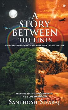 Paperback A Story Between The Lines: Where the Journey mattered more than the Destination Book