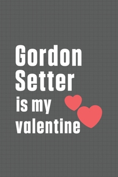 Paperback Gordon Setter is my valentine: For Gordon Setter Dog Fans Book