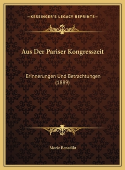 Aus Der Pariser Kongresszeit: Erinnerungen Und Betrachtungen (1889)