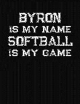 Paperback Byron Is My Name Softball Is My Game: Softball Themed College Ruled Compostion Notebook - Personalized Gift for Byron Book