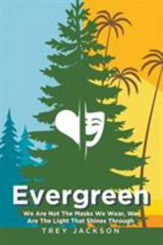 Paperback Evergreen: We Are Not The Masks We Wear, We Are The Light That Shines Through Book