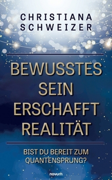 Paperback Bewusstes Sein erschafft Realität: Bist Du bereit zum Quantensprung? [German] Book