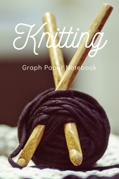 Paperback Knitting Graph Paper Notebook: Keeping Your Knitting Projects Organised Book