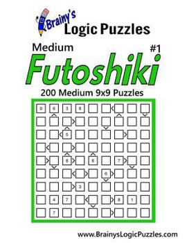 Paperback Brainy's Logic Puzzles Medium Futoshiki #1: 200 Medium 9x9 Puzzles Book